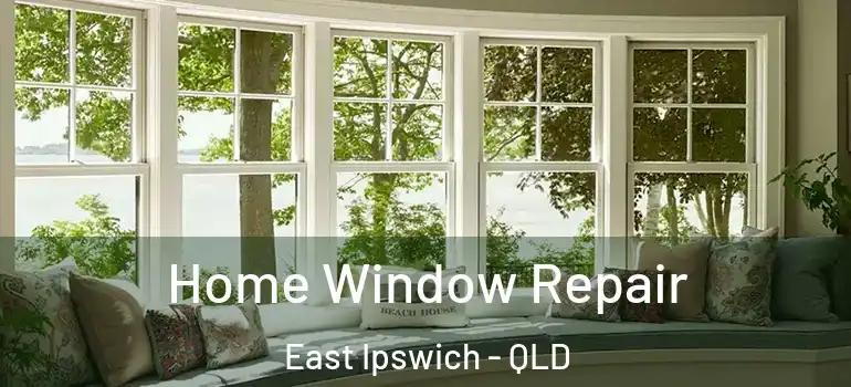  Home Window Repair East Ipswich - QLD