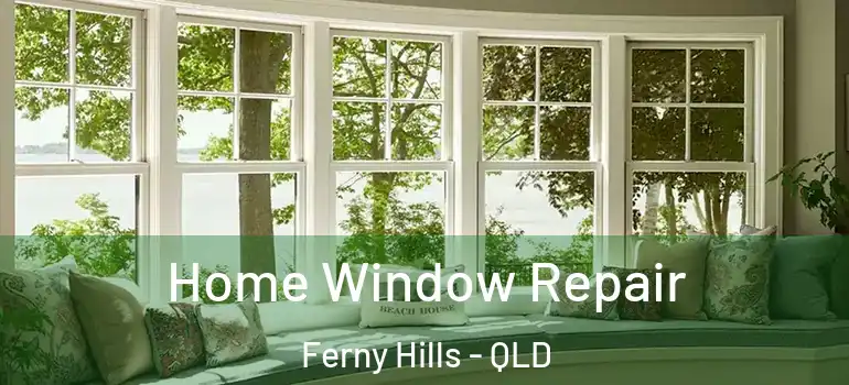  Home Window Repair Ferny Hills - QLD