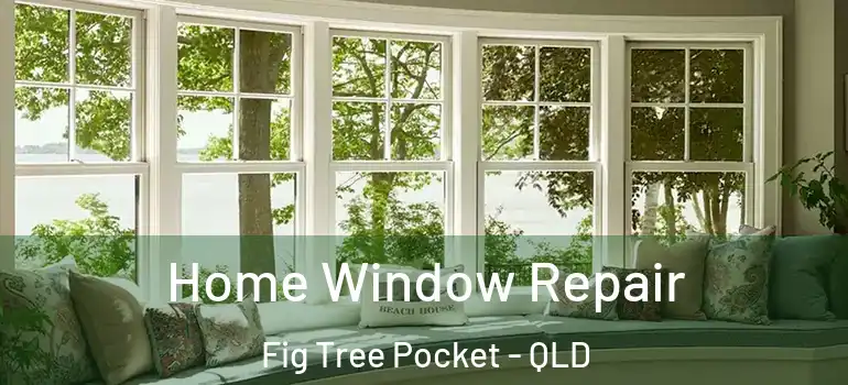  Home Window Repair Fig Tree Pocket - QLD