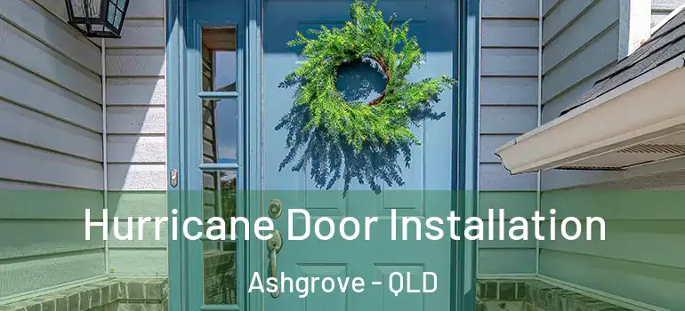  Hurricane Door Installation Ashgrove - QLD