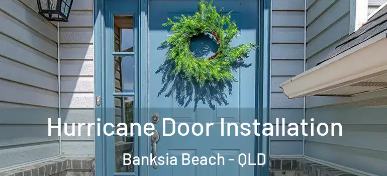  Hurricane Door Installation Banksia Beach - QLD