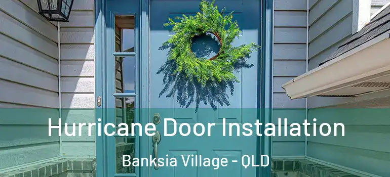 Hurricane Door Installation Banksia Village - QLD