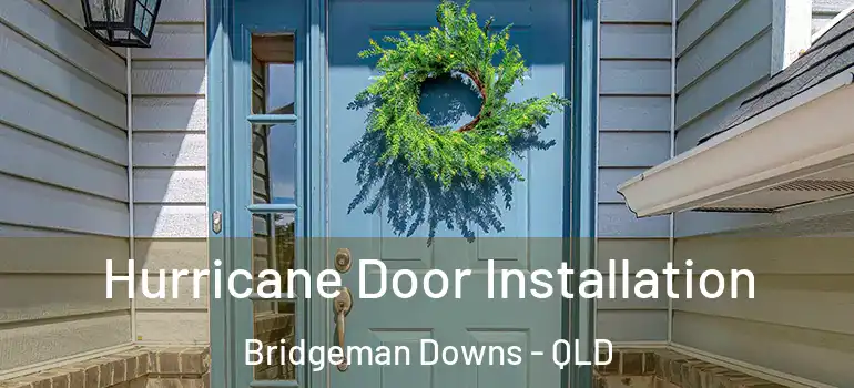 Hurricane Door Installation Bridgeman Downs - QLD