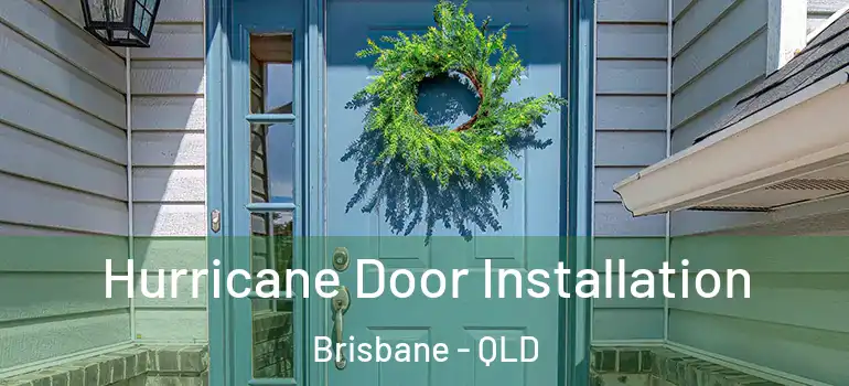  Hurricane Door Installation Brisbane - QLD