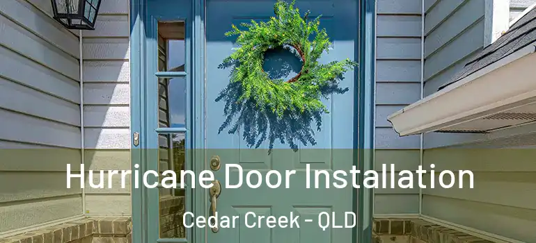  Hurricane Door Installation Cedar Creek - QLD