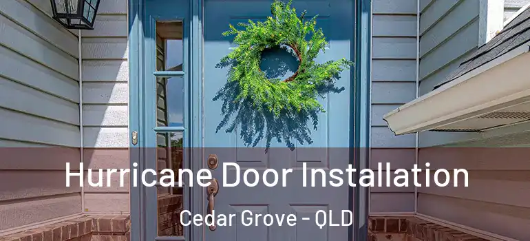  Hurricane Door Installation Cedar Grove - QLD