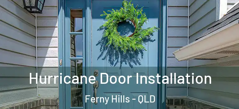  Hurricane Door Installation Ferny Hills - QLD