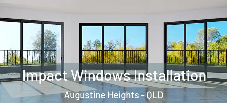  Impact Windows Installation Augustine Heights - QLD
