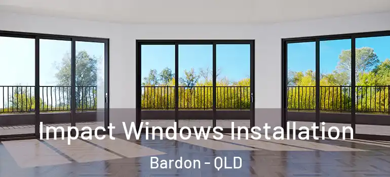  Impact Windows Installation Bardon - QLD