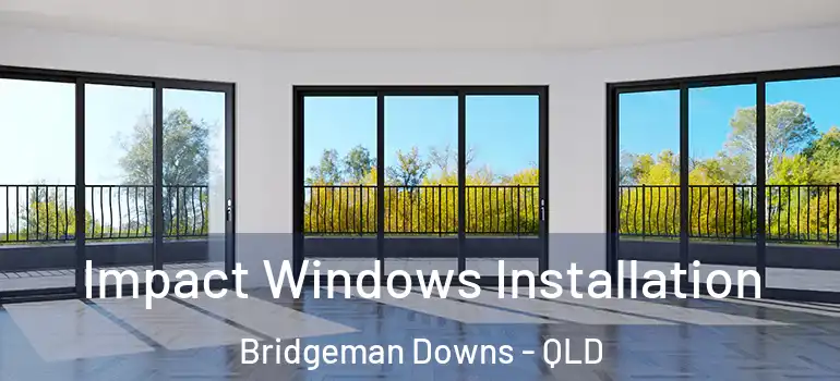  Impact Windows Installation Bridgeman Downs - QLD