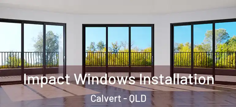  Impact Windows Installation Calvert - QLD