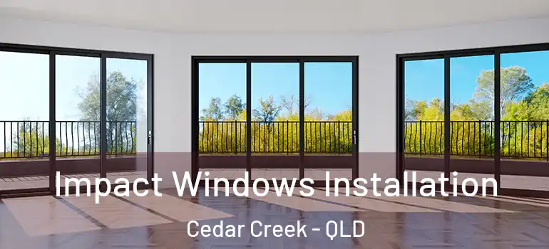  Impact Windows Installation Cedar Creek - QLD