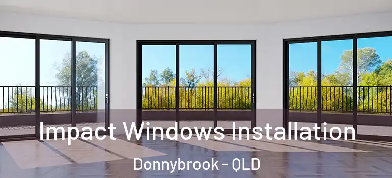  Impact Windows Installation Donnybrook - QLD