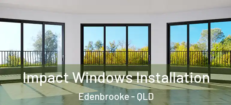  Impact Windows Installation Edenbrooke - QLD