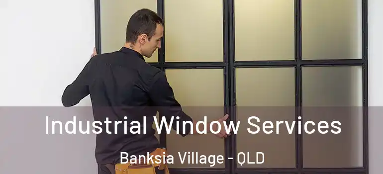  Industrial Window Services Banksia Village - QLD