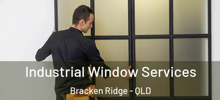  Industrial Window Services Bracken Ridge - QLD