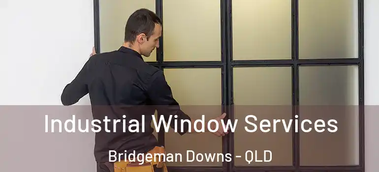  Industrial Window Services Bridgeman Downs - QLD