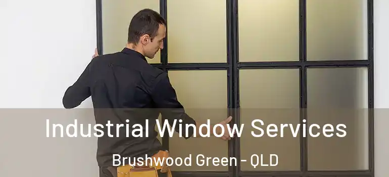  Industrial Window Services Brushwood Green - QLD