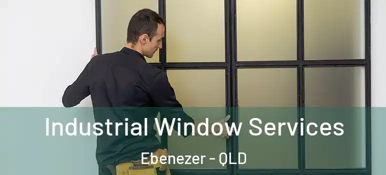  Industrial Window Services Ebenezer - QLD