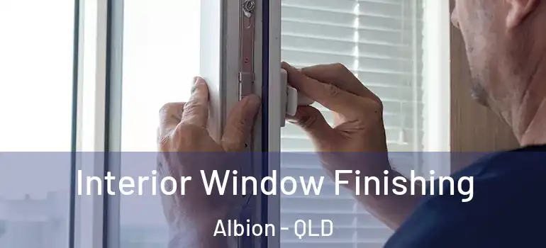 Interior Window Finishing Albion - QLD