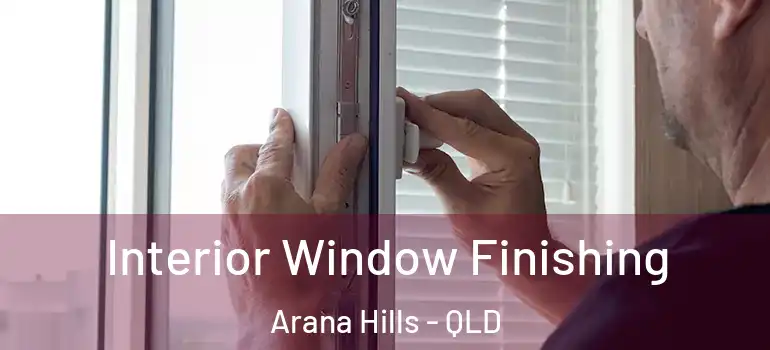  Interior Window Finishing Arana Hills - QLD