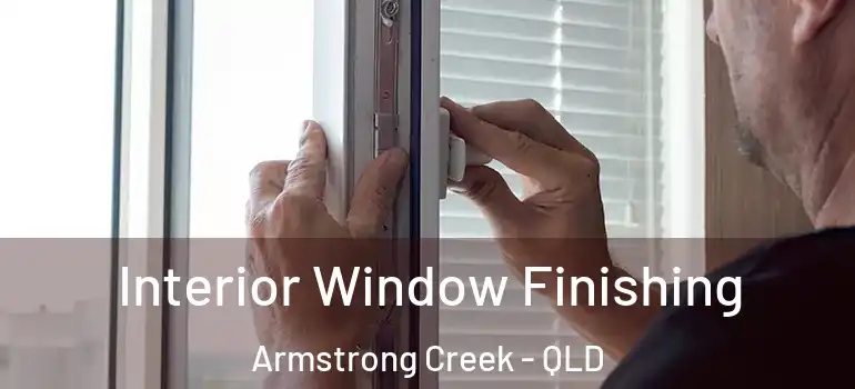  Interior Window Finishing Armstrong Creek - QLD