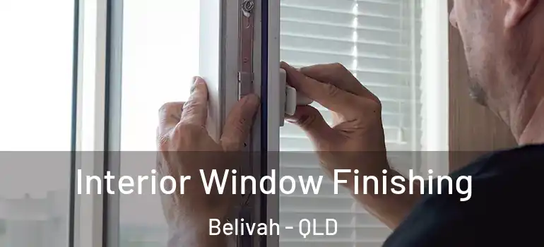  Interior Window Finishing Belivah - QLD