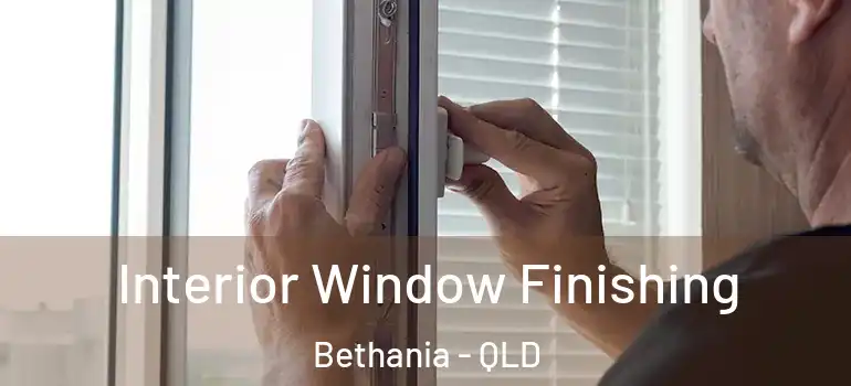  Interior Window Finishing Bethania - QLD