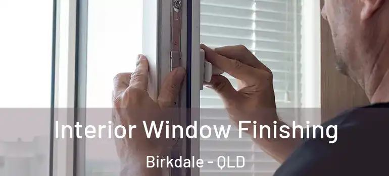  Interior Window Finishing Birkdale - QLD