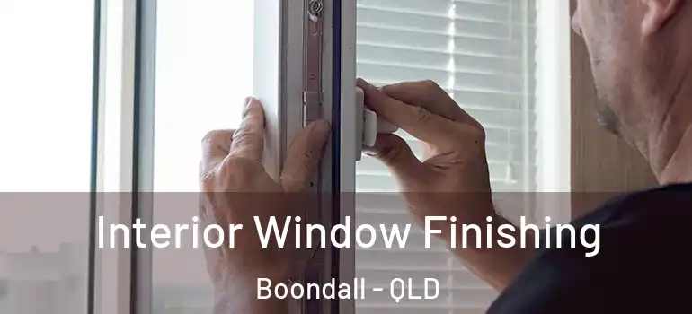  Interior Window Finishing Boondall - QLD