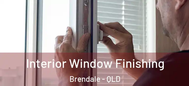  Interior Window Finishing Brendale - QLD