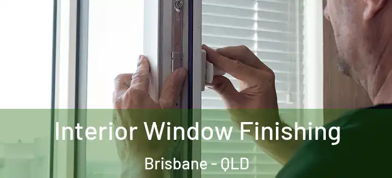  Interior Window Finishing Brisbane - QLD