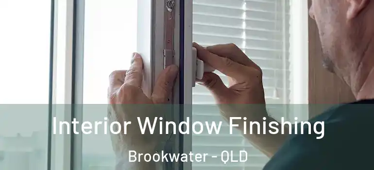  Interior Window Finishing Brookwater - QLD
