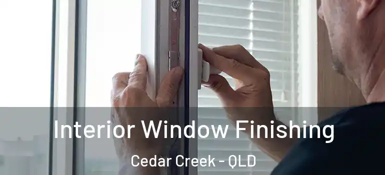  Interior Window Finishing Cedar Creek - QLD