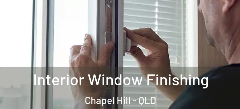 Interior Window Finishing Chapel Hill - QLD
