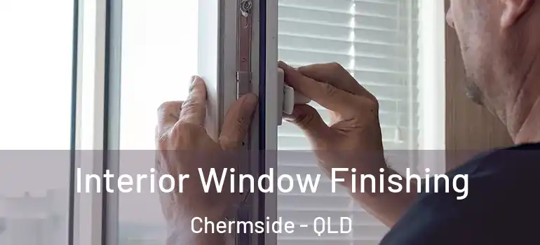  Interior Window Finishing Chermside - QLD