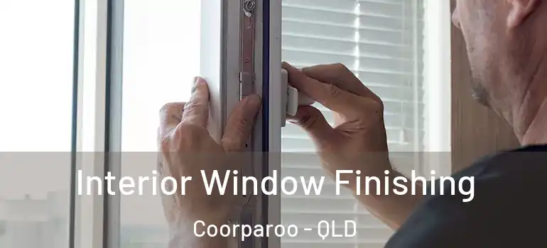  Interior Window Finishing Coorparoo - QLD