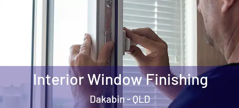  Interior Window Finishing Dakabin - QLD