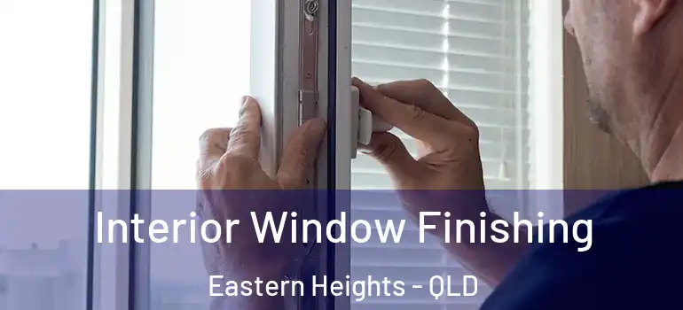  Interior Window Finishing Eastern Heights - QLD