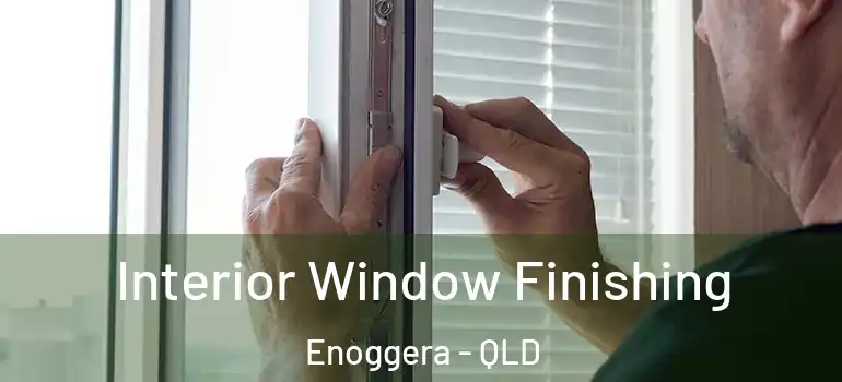  Interior Window Finishing Enoggera - QLD