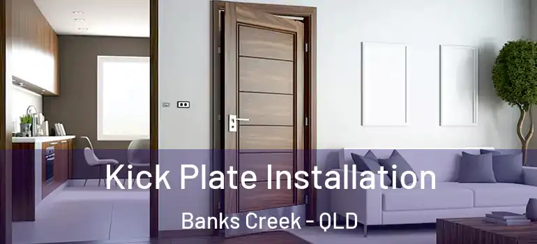Kick Plate Installation Banks Creek - QLD