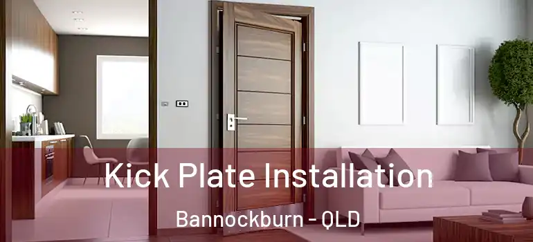  Kick Plate Installation Bannockburn - QLD