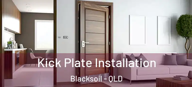  Kick Plate Installation Blacksoil - QLD