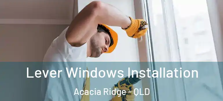  Lever Windows Installation Acacia Ridge - QLD