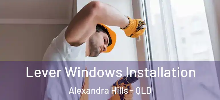  Lever Windows Installation Alexandra Hills - QLD