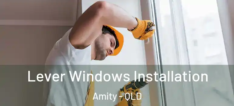  Lever Windows Installation Amity - QLD