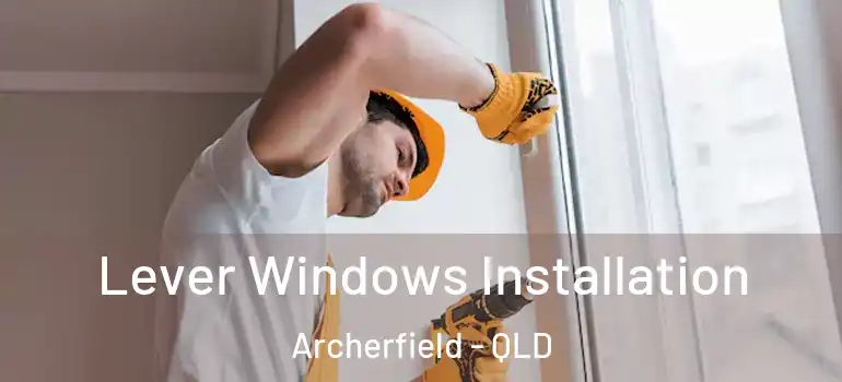  Lever Windows Installation Archerfield - QLD