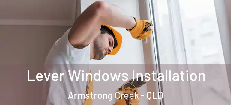  Lever Windows Installation Armstrong Creek - QLD