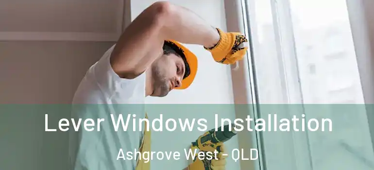 Lever Windows Installation Ashgrove West - QLD