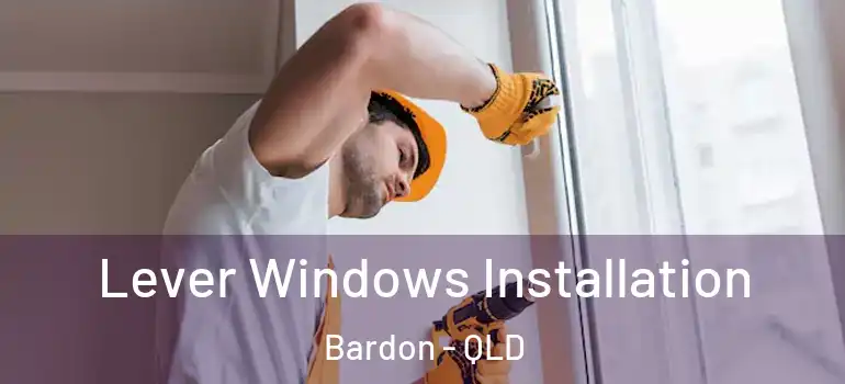  Lever Windows Installation Bardon - QLD
